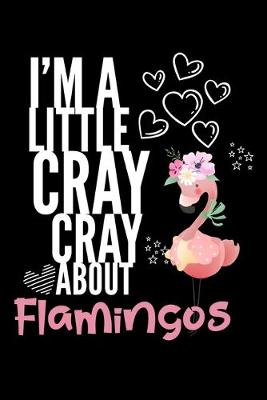 Book cover for I'm a Little Cray Cray About Flamingos