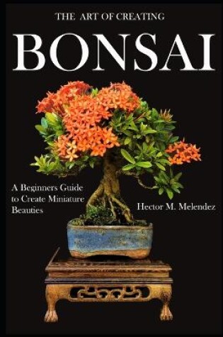 Cover of The Art of Creating Bonsai