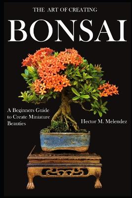 Cover of The Art of Creating Bonsai