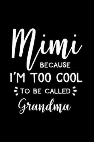 Cover of Mimi, Because I Am Too Cool to Be Called Grandma