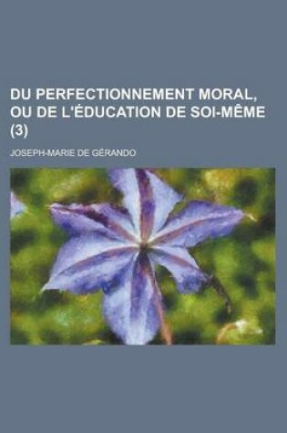 Cover of Du Perfectionnement Moral, Ou de L'Education de Soi-Meme (3)
