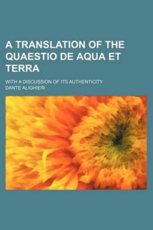 Cover of A Translation of the Quaestio de Aqua Et Terra; With a Discussion of Its Authenticity