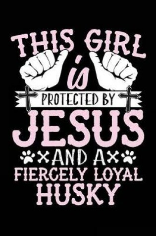 Cover of This Girl Is Protected By Jesus And A Fiercely Loyal Husky