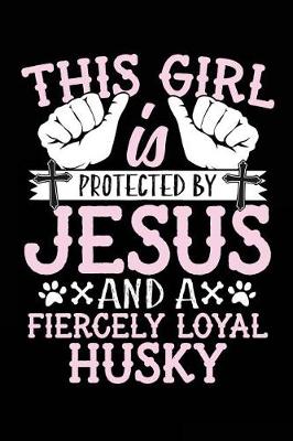 Book cover for This Girl Is Protected By Jesus And A Fiercely Loyal Husky