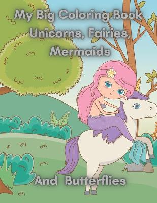 Book cover for My Big Coloring Book Unicorns, Fairies, Mermaids And Butterflies