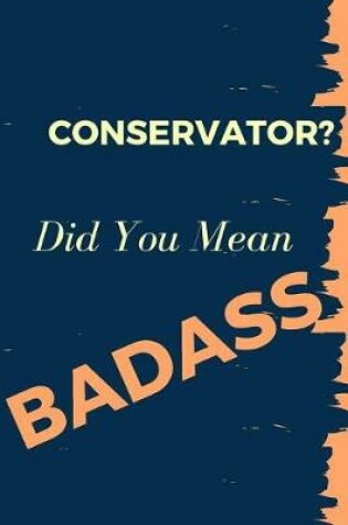 Cover of Conservator? Did You Mean Badass