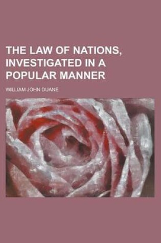 Cover of The Law of Nations, Investigated in a Popular Manner