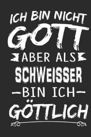 Cover of Ich bin nicht Gott aber als Schweisser bin ich goettlich