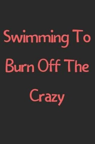 Cover of Swimming To Burn Off The Crazy