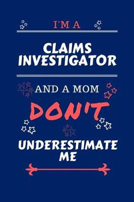 Book cover for I'm A Claims Investigator And A Mom Don't Underestimate Me