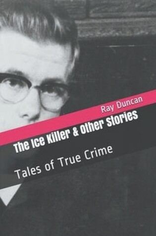 Cover of The Ice Killer and Other Stories Tales of True Crime