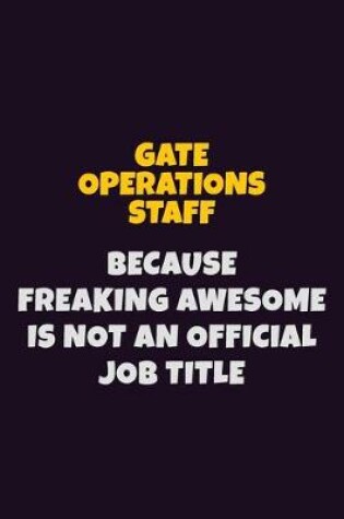 Cover of Gate Operations Staff, Because Freaking Awesome Is Not An Official Job Title