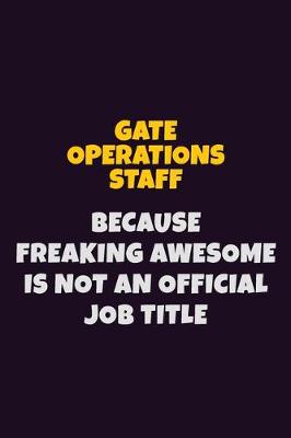 Book cover for Gate Operations Staff, Because Freaking Awesome Is Not An Official Job Title