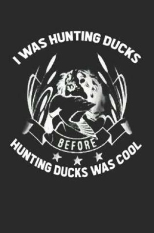 Cover of I Was Hunting Ducks