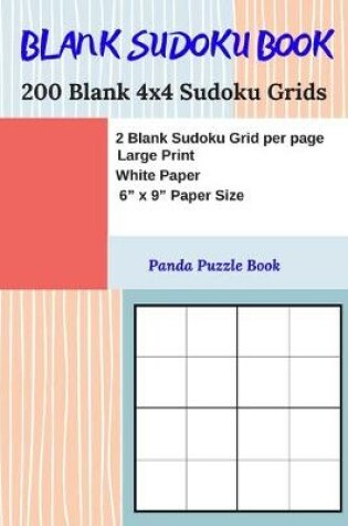 Cover of Blank Sudoku Book - 200 Blank 4x4 Sudoku Grids - 2 Blank Sudoku Grid per page - Large Print White Paper - 6" x 9" Paper Size