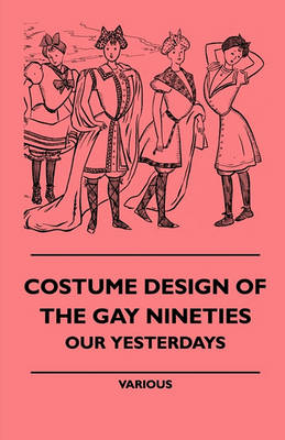 Book cover for Costume Design Of The Gay Nineties - Our Yesterdays