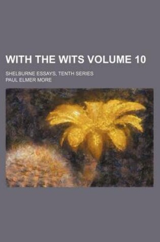 Cover of With the Wits; Shelburne Essays, Tenth Series Volume 10