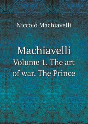 Book cover for Machiavelli Volume 1. the Art of War. the Prince