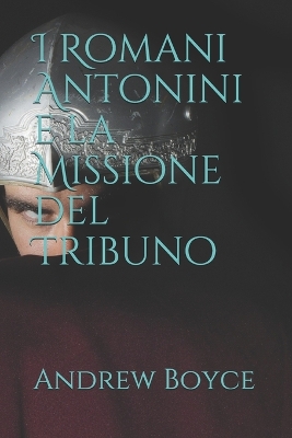 Book cover for I Romani Antonini e la Missione del Tribuno