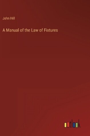 Cover of A Manual of the Law of Fixtures