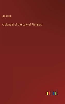 Book cover for A Manual of the Law of Fixtures