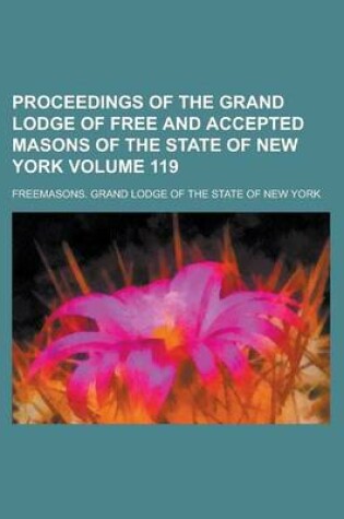 Cover of Proceedings of the Grand Lodge of Free and Accepted Masons of the State of New York Volume 119