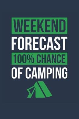 Book cover for Camping Notebook 'Weekend Forecast 100% Chance of Camping' - Funny Gift for Camper - Camping Journal