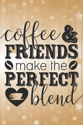 Book cover for Coffee & Friends Make The Perfect Blend