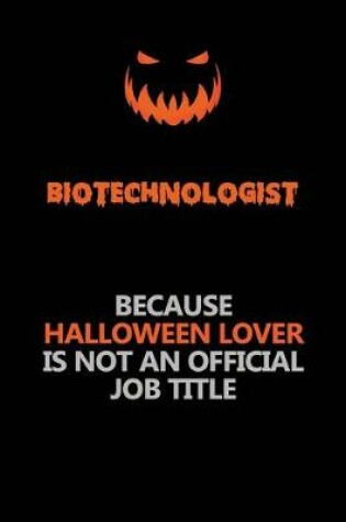 Cover of Biotechnologist Because Halloween Lover Is Not An Official Job Title