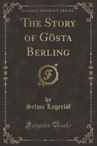 Cover of The Story of Gösta Berling (Classic Reprint)