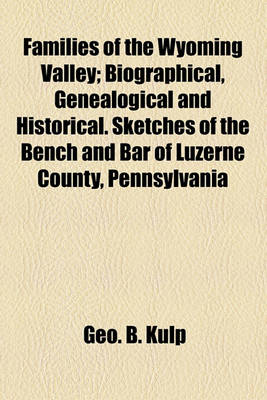 Book cover for Families of the Wyoming Valley; Biographical, Genealogical and Historical. Sketches of the Bench and Bar of Luzerne County, Pennsylvania