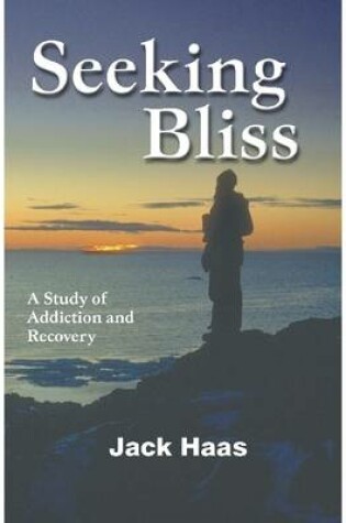 Cover of Seeking Bliss: A Study of Addiction and Recovery