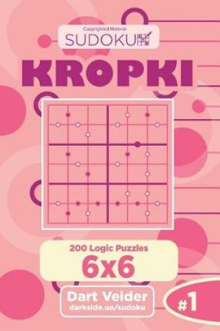 Cover of Sudoku Kropki - 200 Logic Puzzles 6x6 (Volume 1)