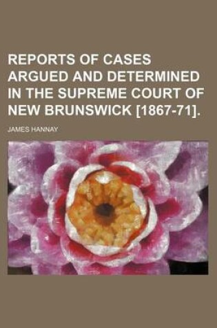 Cover of Reports of Cases Argued and Determined in the Supreme Court of New Brunswick [1867-71].