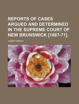Book cover for Reports of Cases Argued and Determined in the Supreme Court of New Brunswick [1867-71].
