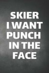 Book cover for Skier I Want Punch In The Face