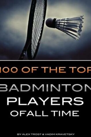 Cover of 100 of the Top Badminton Players of All Time