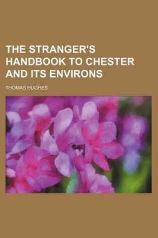Cover of The Stranger's Handbook to Chester and Its Environs