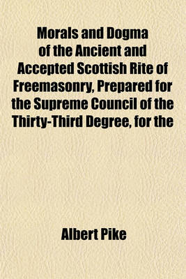 Book cover for Morals and Dogma of the Ancient and Accepted Scottish Rite of Freemasonry, Prepared for the Supreme Council of the Thirty-Third Degree, for the