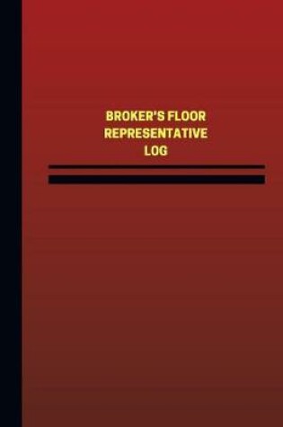 Cover of Broker's Floor Representative Log (Logbook, Journal - 124 pages, 6 x 9 inches)