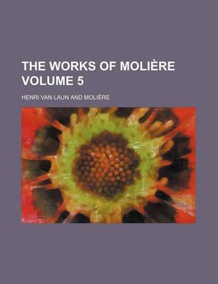 Book cover for The Works of Moli Re Volume 5