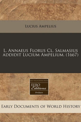 Cover of L. Annaeus Florus CL. Salmasius Addidit Lucium Ampelium. (1667)