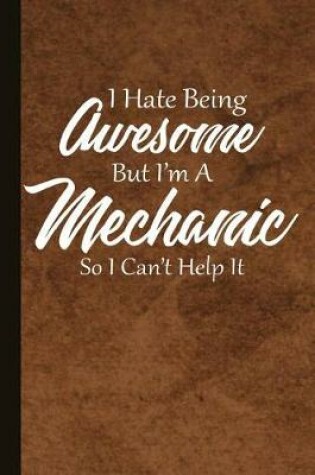 Cover of I Hate Being Awesome But I'm a Mechanic So I Can't Help It
