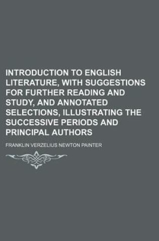 Cover of Introduction to English Literature, with Suggestions for Further Reading and Study, and Annotated Selections, Illustrating the Successive Periods and Principal Authors