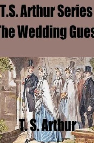 Cover of T.S. Arthur Series: The Wedding Guest