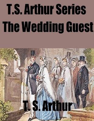 Book cover for T.S. Arthur Series: The Wedding Guest