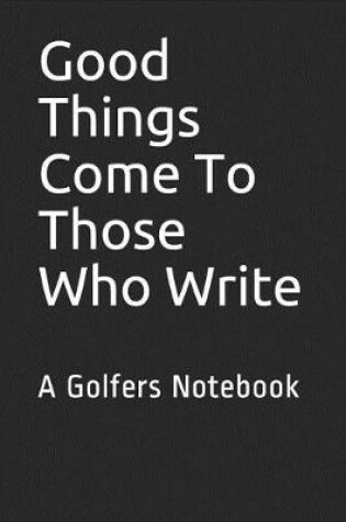 Cover of Good Things Come To Those Who Write