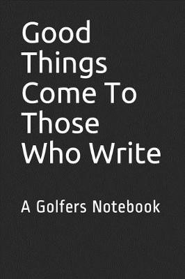 Book cover for Good Things Come To Those Who Write