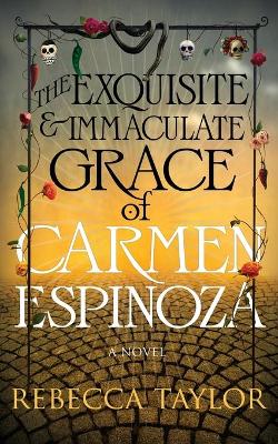 Book cover for The Exquisite and Immaculate Grace of Carmen Espinoza