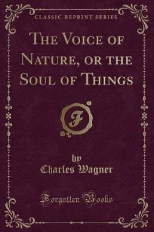 Cover of The Voice of Nature, or the Soul of Things (Classic Reprint)